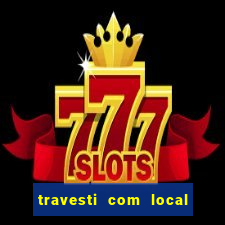 travesti com local em salvador
